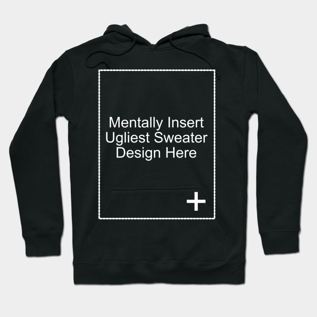 Insert Ugliest Sweater Design Here Hoodie by Litartary